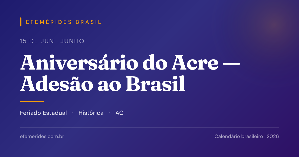 Aniversário do Acre — Adesão ao Brasil — 15/06